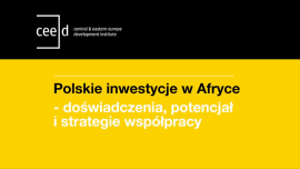 [RELACJA] Debata CEED Institute Polskie inwestycje w Afryce - doświadczenia, potencjał i strategia współpracy z 18 marca 2014 r.