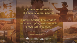 Już tylko miesiąc do końca naboru do Huawei Startup Challenge V #TechForAgrinnovation