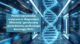 Historyczna zmiana w ALS: Polska wprowadza wytyczne w diagnostyce stwardnienia zanikowego bocznego i leczenie celowane