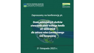 Konferencja Naukowa: Ocena potencjalnych skutków utworzenia strefy wolnego handlu UE–MERCOSUR dla sektora rolno-żywnościowego UE