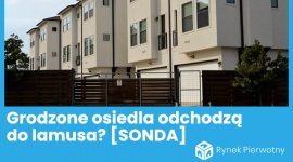 Koniec zamkniętych osiedli? Deweloperzy odpowiadają!