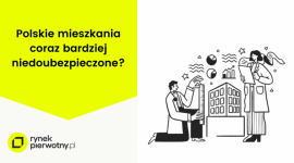 Nasze mieszkania: coraz droższe i coraz bardziej niedoubezpieczone?