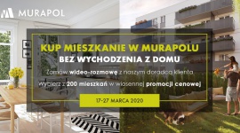 Murapol oferuje zakup mieszkania bez wychodzenia z domu oraz promocję cenową