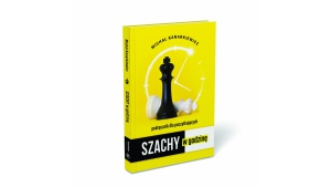 DLACZEGO SZACHY SĄ UNIWERSALNE, CZYLI NOWY PORADNIK „SZACHY W GODZINĘ” Biuro prasowe