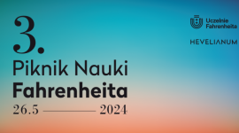3. Piknik Nauki Fahrenheita. W planie rekordowa liczba atrakcji!