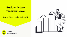 W kwietniu budownictwo mieszkaniowe z wyraźną korektą wiosennego optymizmu