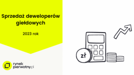 Sprzedaż deweloperów giełdowych w 2023 r. z rekordowym odreagowaniem