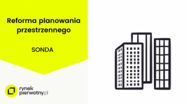 Reforma planistyczna a działalność deweloperów mieszkaniowych [SONDA] Biuro prasowe