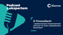 O firewallach – podstawowych mechanizmach ochrony na rynku zabezpieczeń sieciowy