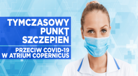 Szczepienia przeciw COVID-19 w Atrium Copernicus