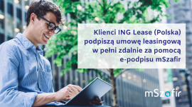 Klienci ING Lease (Polska) podpiszą umowę leasingową za pomocą mSzafir Biuro prasowe