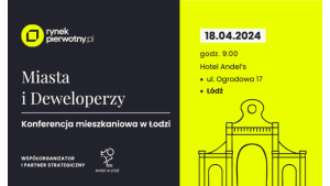 Przed nami ogólnopolska konferencja „Miasta i Deweloperzy”.