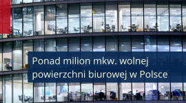 Ponad milion mkw. wolnej powierzchni biurowej w Polsce