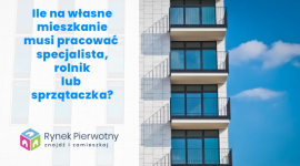 Ile na mieszkanie musi pracować urzędnik, sprzątaczka i rolnik?