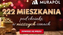 222 mieszkania w promocji świątecznej od Grupy Murapol Biuro prasowe