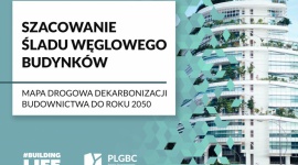 PLGBC przedstawia nowy raport: Szacowanie śladu węglowego budynków