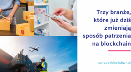 Trzy branże, które już dziś zmieniają sposób patrzenia na blockchain
