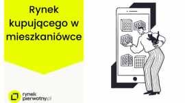 Wraca rynek kupującego w mieszkaniówce. Czego mogą oczekiwać klienci?