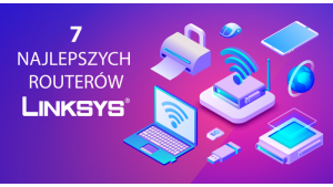 7 najlepszych routerów Linksys 2019