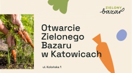 Zielony Bazar w Katowicach już otwarty