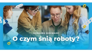 „O czym śnią roboty?” Ruszył konkurs na niestandardowe wykorzystanie robotów Biuro prasowe