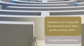 Rozliczenia VAT. Szansa dla firm ukaranych przez fiskus przed 6 czerwca 2023 r. Biuro prasowe