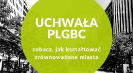 Jak kształtować zrównoważone miasta? Projekt modelowej uchwały PLGBC