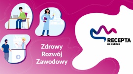 „Zdrowy Rozwój Zawodowy” hasłem dziewiątej edycji programu „Recepta na Sukces” k