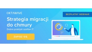 Strategia migracji do chmury - dobre praktyki szefów IT Biuro prasowe