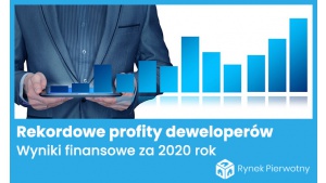 Rekordowe profity za 2020 rok deweloperów notowanych na GPW
