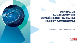 Aspiracje i plany zawodowe młodych ludzi – gdzie chcieliby pracować?