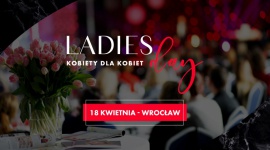 Ladies Day - III edycja największej konferencji dla kobiet na Dolnym Śląsku!