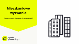 Wielkie mieszkaniowe wyzwania nowego rządu