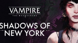 Premiera Vampire: The Masqerade - Shadows of New York od Draw Distance!