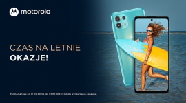 Czas na letnie okazje - smartfony Motorola w gorących cenach